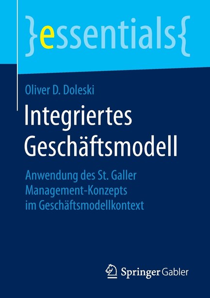 Integriertes Geschäftsmodell: Anwendung des St. Galler Management-Konzepts im Geschäftsmodellkontext by Oliver D. Doleski