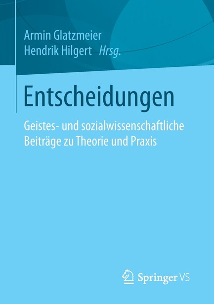 Entscheidungen: Geistes- und sozialwissenschaftliche Beiträge zu Theorie und Praxis by Armin Glatzmeier