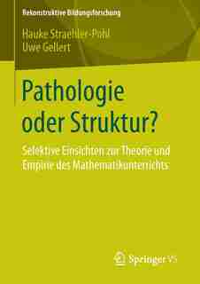 Pathologie oder Struktur?: Selektive Einsichten zur Theorie und Empirie des Mathematikunterrichts by Hauke Straehler-Pohl