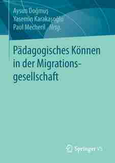 Pädagogisches Können In Der Migrationsgesellschaft by Aysun Dogmus