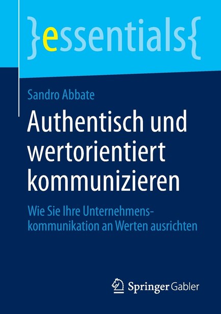 Authentisch und wertorientiert kommunizieren: Wie Sie Ihre Unternehmenskommunikation an Werten ausrichten by Sandro Abbate