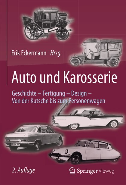 Auto und Karosserie: Geschichte - Fertigung - Design - Von der Kutsche bis zum Personenwagen by Erik Eckermann