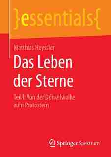 Das Leben der Sterne: Teil I: Von der Dunkelwolke zum Protostern by Matthias Heyssler