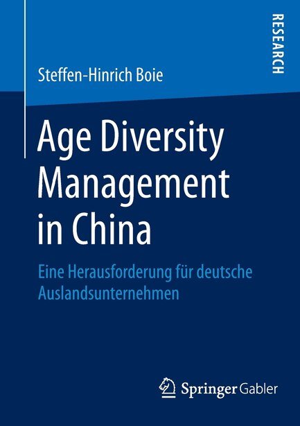 Age Diversity Management in China: Eine Herausforderung für deutsche Auslandsunternehmen by Steffen-Hinrich Boie