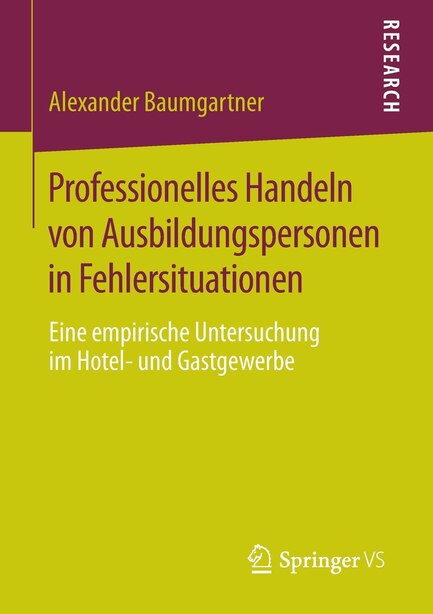 Professionelles Handeln von Ausbildungspersonen in Fehlersituationen: Eine empirische Untersuchung im Hotel- und Gastgewerbe by Alexander Baumgartner