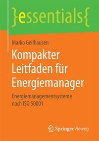 Kompakter Leitfaden für Energiemanager: Energiemanagementsysteme nach ISO 50001 by Marko Geilhausen
