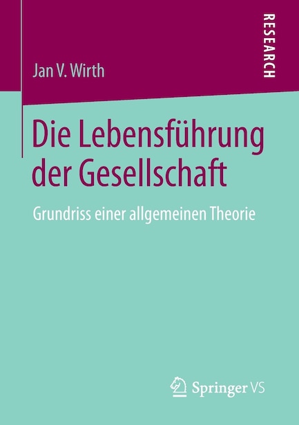 Die Lebensführung der Gesellschaft: Grundriss einer allgemeinen Theorie by Jan V. Wirth