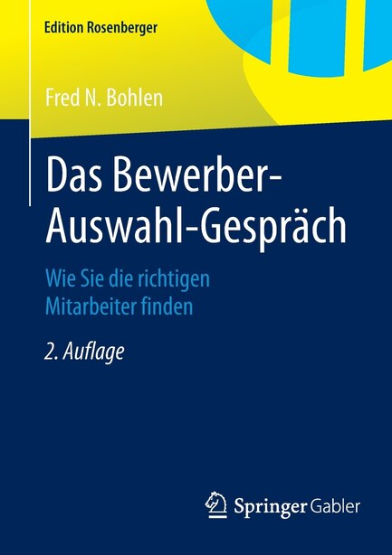 Das Bewerber-Auswahl-Gespräch: Wie Sie die richtigen Mitarbeiter finden by Fred N. Bohlen