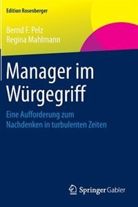 Manager im Würgegriff: Eine Aufforderung zum Nachdenken in turbulenten Zeiten by Bernd F. Pelz