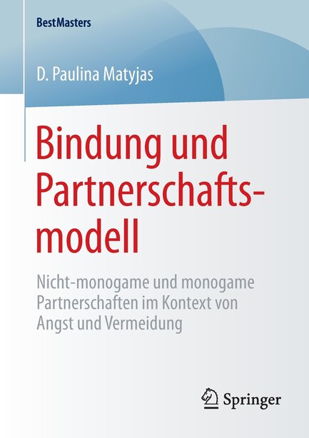 Bindung und Partnerschaftsmodell: Nicht-monogame und monogame Partnerschaften im Kontext von Angst und Vermeidung by D. Paulina Matyjas