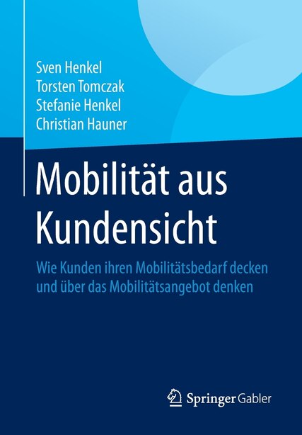 Mobilität aus Kundensicht: Wie Kunden ihren Mobilitätsbedarf decken und über das Mobilitätsangebot denken by Sven Henkel