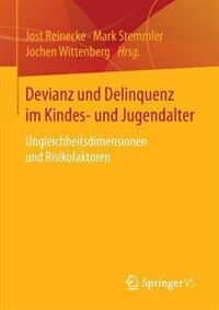 Devianz und Delinquenz im Kindes- und Jugendalter: Ungleichheitsdimensionen und Risikofaktoren by Jost Reinecke