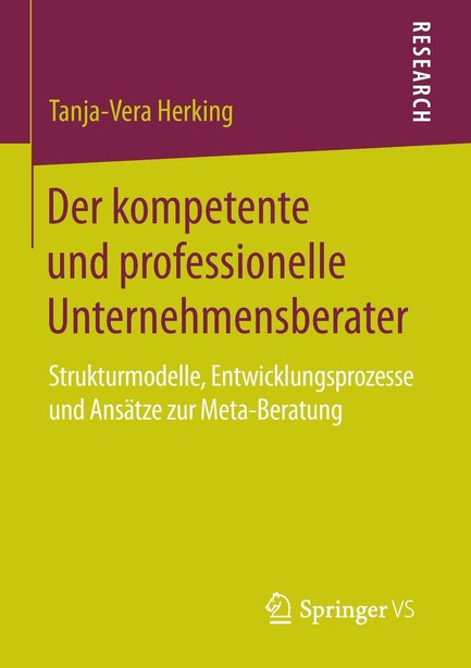 Der kompetente und professionelle Unternehmensberater: Strukturmodelle, Entwicklungsprozesse und Ansätze zur Meta-Beratung by Tanja-Vera Herking