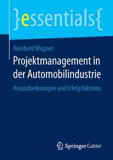 Projektmanagement in der Automobilindustrie: Herausforderungen und Erfolgsfaktoren by Reinhard Wagner