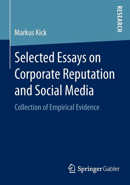 Selected Essays on Corporate Reputation and Social Media: Collection of Empirical Evidence by Markus Kick