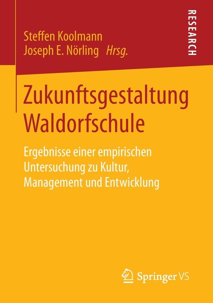 Zukunftsgestaltung Waldorfschule: Ergebnisse einer empirischen Untersuchung zu Kultur, Management und Entwicklung by Steffen Koolmann