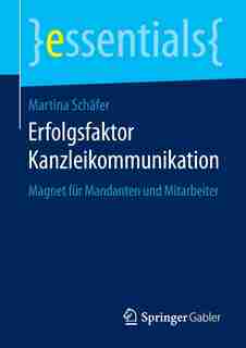 Erfolgsfaktor Kanzleikommunikation: Magnet für Mandanten und Mitarbeiter by Martina Schäfer