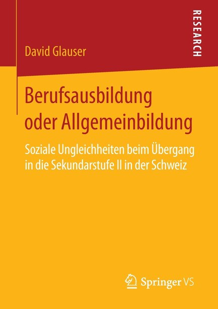 Berufsausbildung oder Allgemeinbildung: Soziale Ungleichheiten beim Übergang in die Sekundarstufe II in der Schweiz by David Glauser