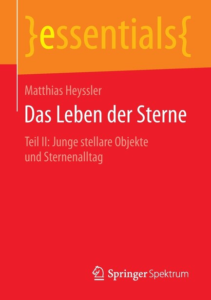 Das Leben Der Sterne: Teil Ii: Junge Stellare Objekte Und Sternenalltag by Matthias Heyssler