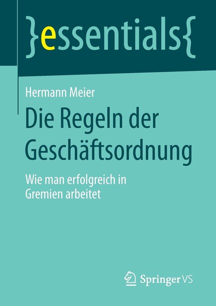 Die Regeln der Geschäftsordnung: Wie man erfolgreich in Gremien arbeitet by Hermann Meier