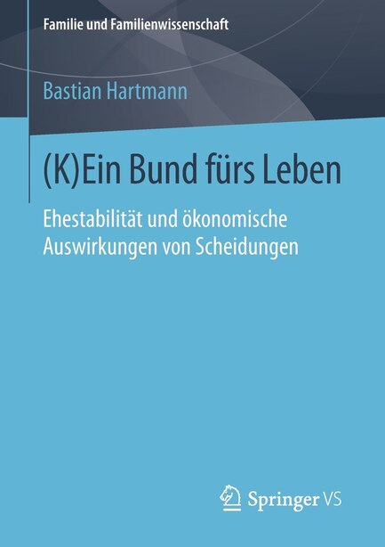 (K)Ein Bund fürs Leben: Ehestabilität und ökonomische Auswirkungen von Scheidungen by Bastian Hartmann