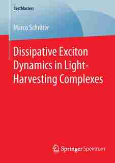 Dissipative Exciton Dynamics in Light-Harvesting Complexes by Marco Schröter