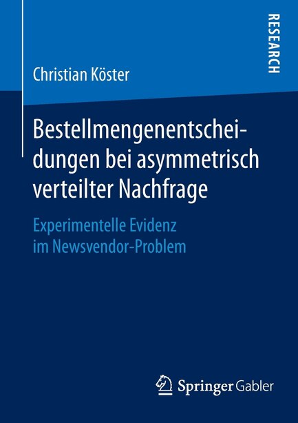 Bestellmengenentscheidungen bei asymmetrisch verteilter Nachfrage: Experimentelle Evidenz im Newsvendor-Problem by Dr. Christian Köster