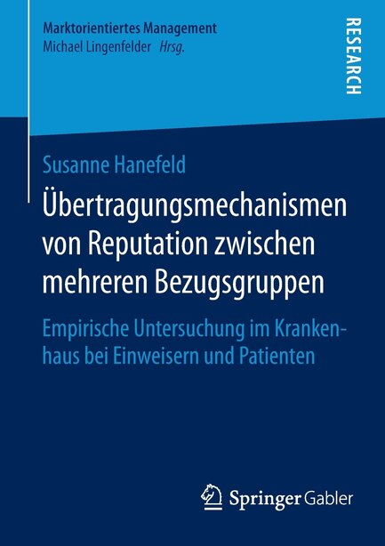 Übertragungsmechanismen von Reputation zwischen mehreren Bezugsgruppen: Empirische Untersuchung im Krankenhaus bei Einweisern und Patienten by Susanne Hanefeld