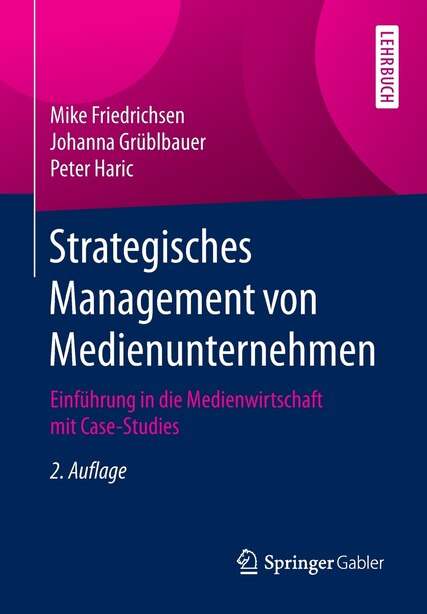 Strategisches Management von Medienunternehmen: Einführung in die Medienwirtschaft mit Case-Studies by Mike Friedrichsen