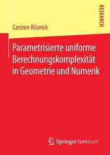 Parametrisierte uniforme Berechnungskomplexität in Geometrie und Numerik by Carsten Rösnick