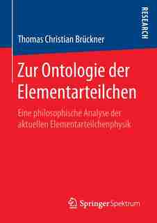 Zur Ontologie Der Elementarteilchen: Eine Philosophische Analyse Der Aktuellen Elementarteilchenphysik by Thomas Christian Brückner