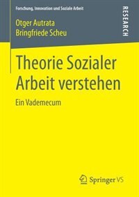 Theorie Sozialer Arbeit verstehen: Ein Vademecum by Otger Autrata