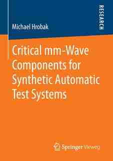 Critical mm-Wave Components for Synthetic Automatic Test Systems by Michael Hrobak