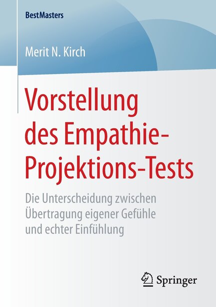 Vorstellung des Empathie-Projektions-Tests: Die Unterscheidung zwischen Übertragung eigener Gefühle und echter Einfühlung by Merit N. Kirch