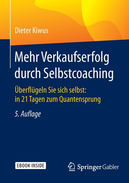 Mehr Verkaufserfolg Durch Selbstcoaching: Überflügeln Sie Sich Selbst: In 21 Tagen Zum Quantensprung by Dieter Kiwus