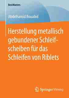 Herstellung Metallisch Gebundener Schleifscheiben Für Das Schleifen Von Riblets by Abdelhamid Bouabid
