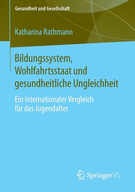 bildungssystem, Wohlfahrtsstaat Und Gesundheitliche Ungleichheit: Ein Internationaler Vergleich Für Das Jugendalter by Katharina Rathmann