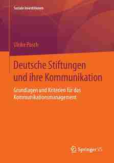 Deutsche Stiftungen und ihre Kommunikation: Grundlagen und Kriterien für das Kommunikationsmanagement by Ulrike Posch