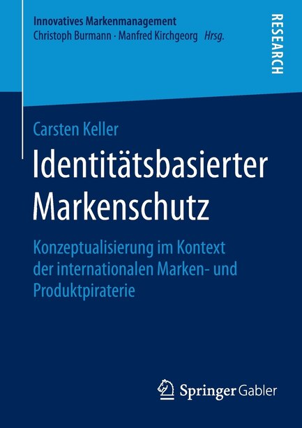Identitätsbasierter Markenschutz: Konzeptualisierung Im Kontext Der Internationalen Marken- Und Produktpiraterie by Carsten Keller