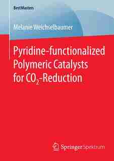 Pyridine-functionalized Polymeric Catalysts For Co2-reduction by Melanie Weichselbaumer