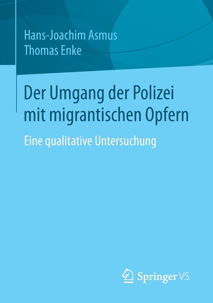 Der Umgang der Polizei mit migrantischen Opfern: Eine qualitative Untersuchung by Hans-Joachim Asmus