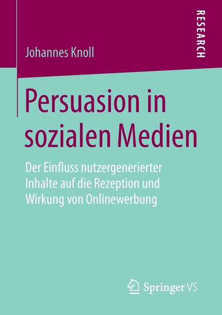 Persuasion In Sozialen Medien: Der Einfluss Nutzergenerierter Inhalte Auf Die Rezeption Und Wirkung Von Onlinewerbung by Johannes Knoll