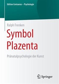Symbol Plazenta: Pränatalpsychologie der Kunst by Ralph Frenken