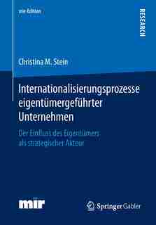 Internationalisierungsprozesse eigentümergeführter Unternehmen: Der Einfluss des Eigentümers als strategischer Akteur by Christina M. Stein