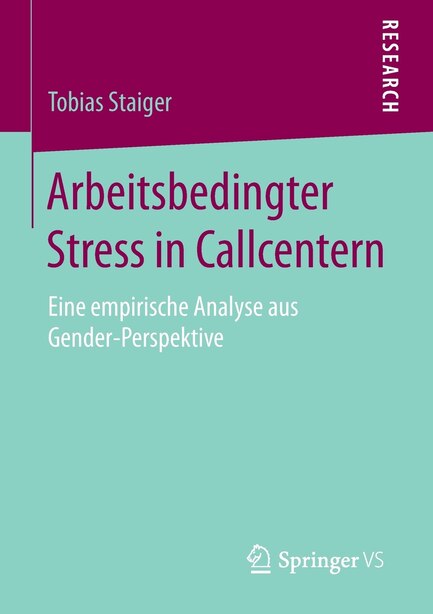 Arbeitsbedingter Stress in Callcentern: Eine empirische Analyse aus Gender-Perspektive by Tobias Staiger