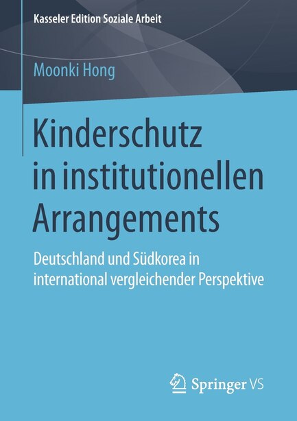 Kinderschutz in institutionellen Arrangements: Deutschland und Südkorea in international vergleichender Perspektive by Moonki Hong