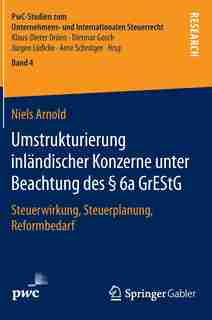 Umstrukturierung inländischer Konzerne unter Beachtung des § 6a GrEStG: Steuerwirkung, Steuerplanung, Reformbedarf by Niels Arnold