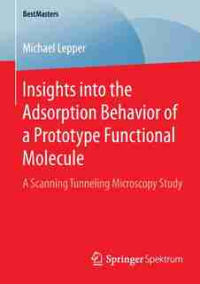 Insights into the Adsorption Behavior of a Prototype Functional Molecule: A Scanning Tunneling Microscopy Study by Michael Lepper