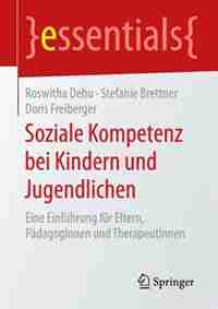 Soziale Kompetenz bei Kindern und Jugendlichen: Eine Einführung für Eltern, PädagogInnen und TherapeutInnen by Roswitha Dehu
