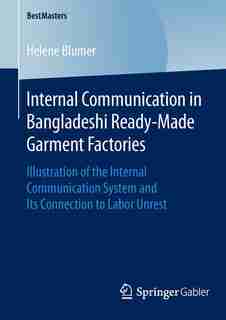 Internal Communication in Bangladeshi Ready-Made Garment Factories: Illustration of the Internal Communication System and Its Connection to Labor Unrest by Helene Blumer